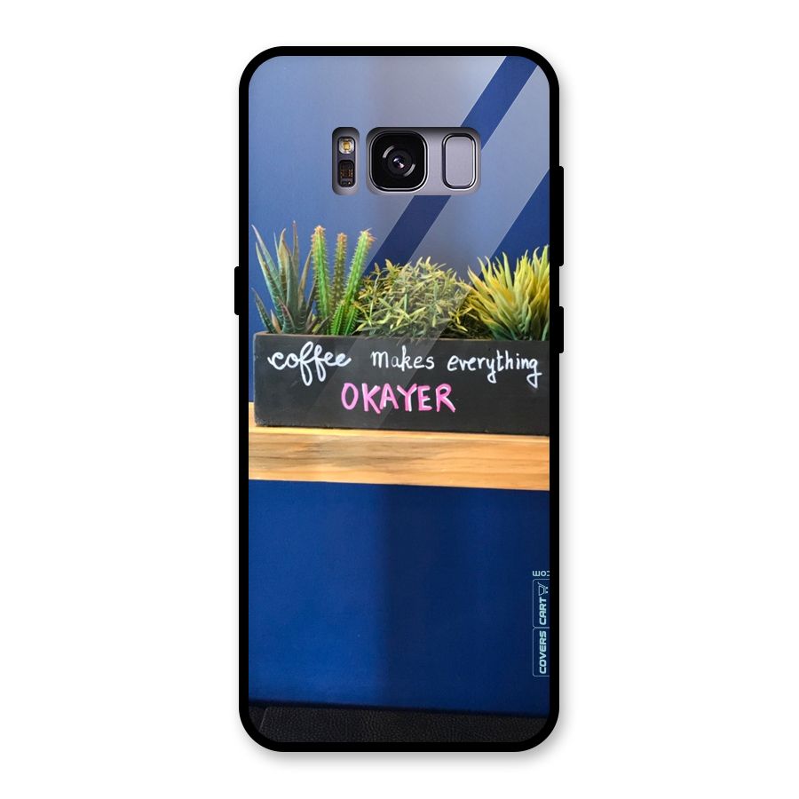 Coffee Makes Everything Okayer Glass Back Case for Galaxy S8
