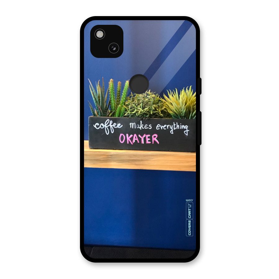 Coffee Makes Everything Okayer Glass Back Case for Google Pixel 4a