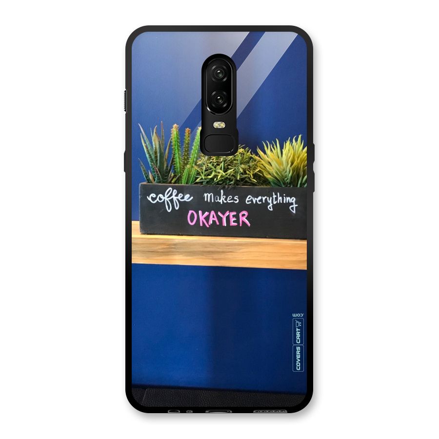 Coffee Makes Everything Okayer Glass Back Case for OnePlus 6