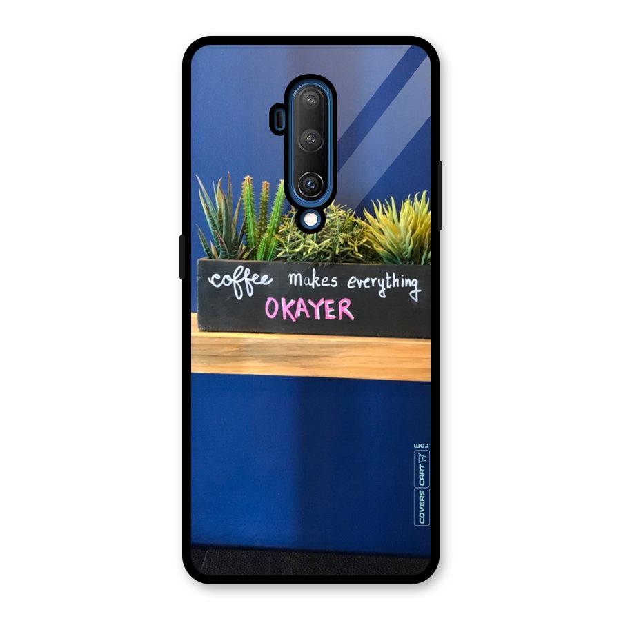 Coffee Makes Everything Okayer Glass Back Case for OnePlus 7T Pro
