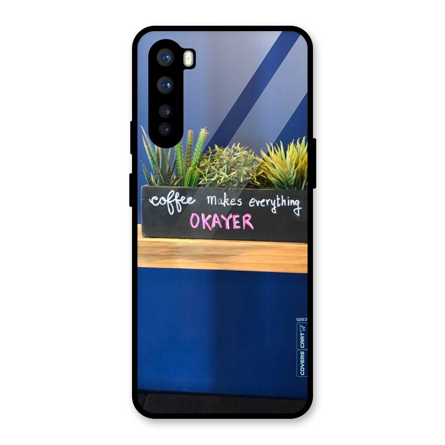 Coffee Makes Everything Okayer Glass Back Case for OnePlus Nord