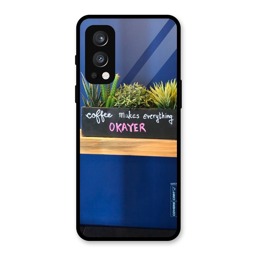 Coffee Makes Everything Okayer Glass Back Case for OnePlus Nord 2 5G
