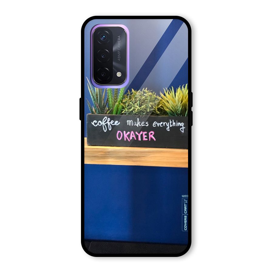 Coffee Makes Everything Okayer Glass Back Case for Oppo A74 5G
