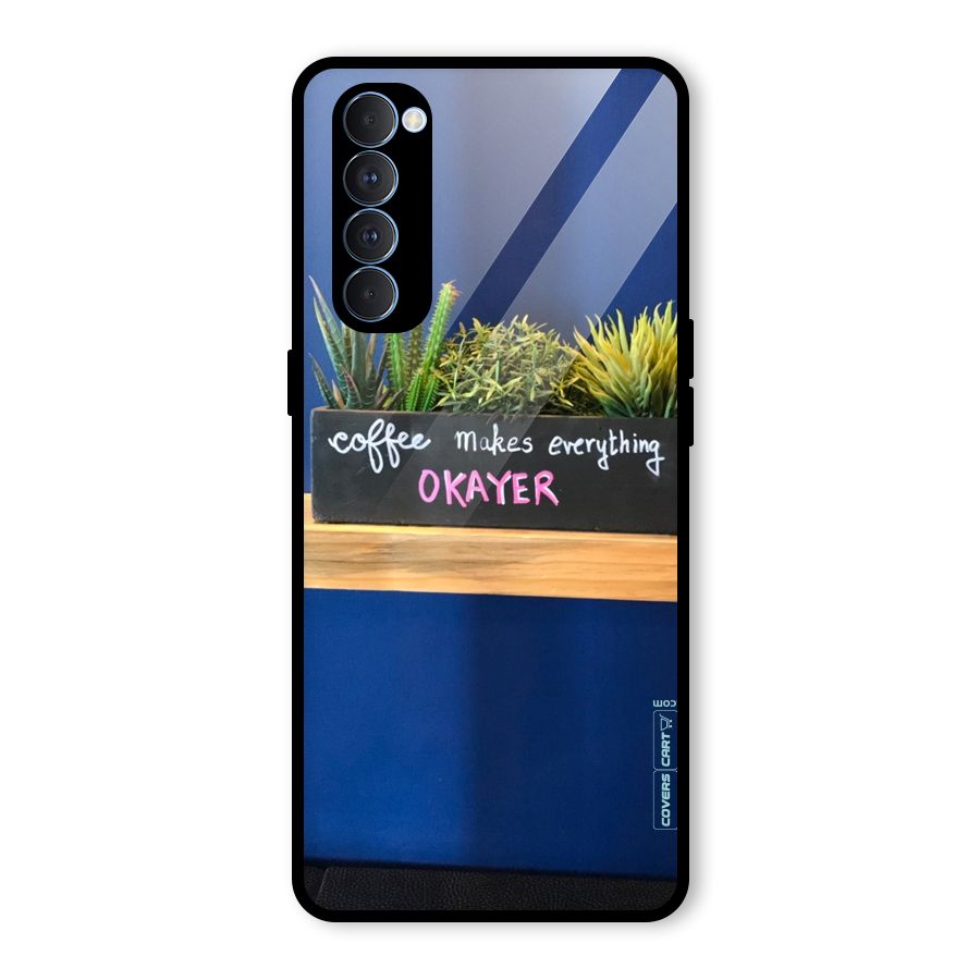 Coffee Makes Everything Okayer Glass Back Case for Oppo Reno4 Pro