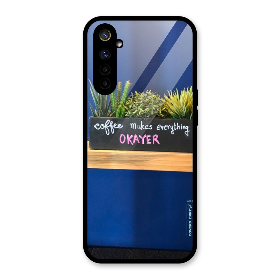 Coffee Makes Everything Okayer Glass Back Case for Realme 6