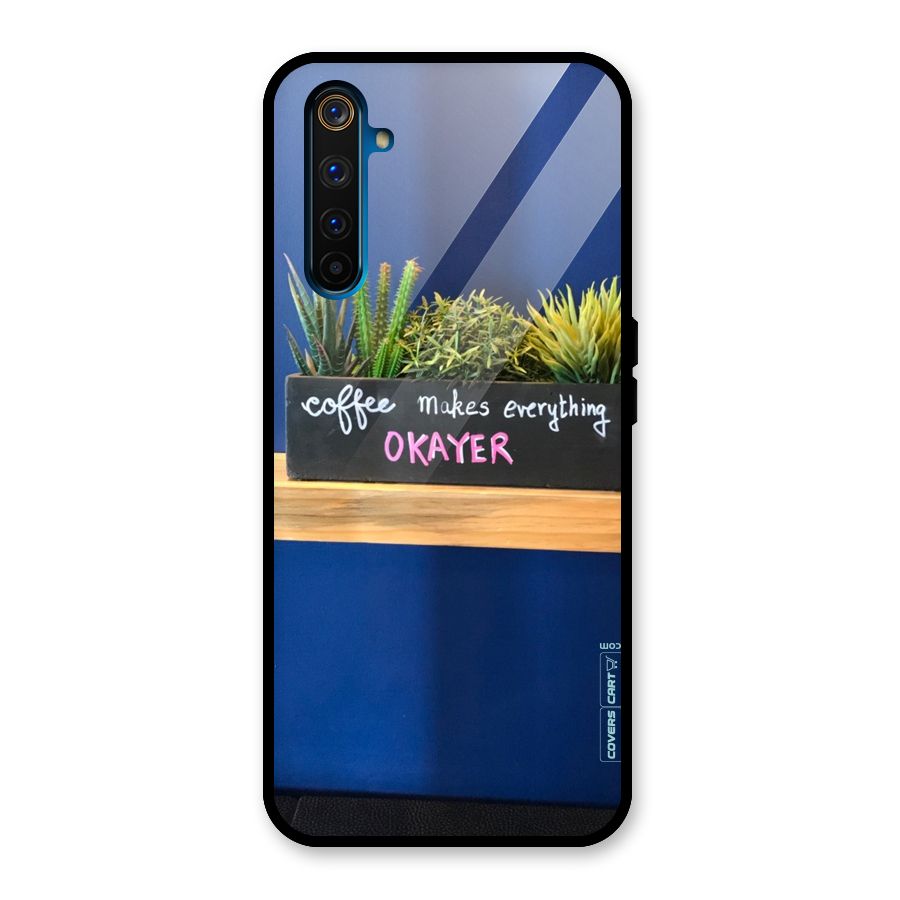 Coffee Makes Everything Okayer Glass Back Case for Realme 6 Pro