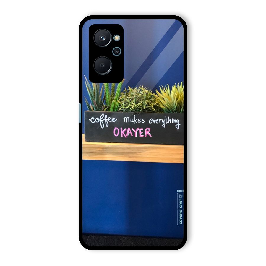 Coffee Makes Everything Okayer Glass Back Case for Realme 9i