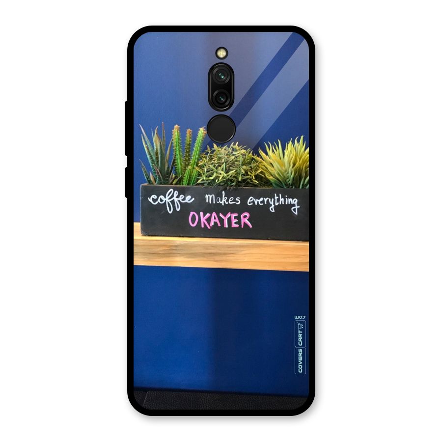 Coffee Makes Everything Okayer Glass Back Case for Redmi 8