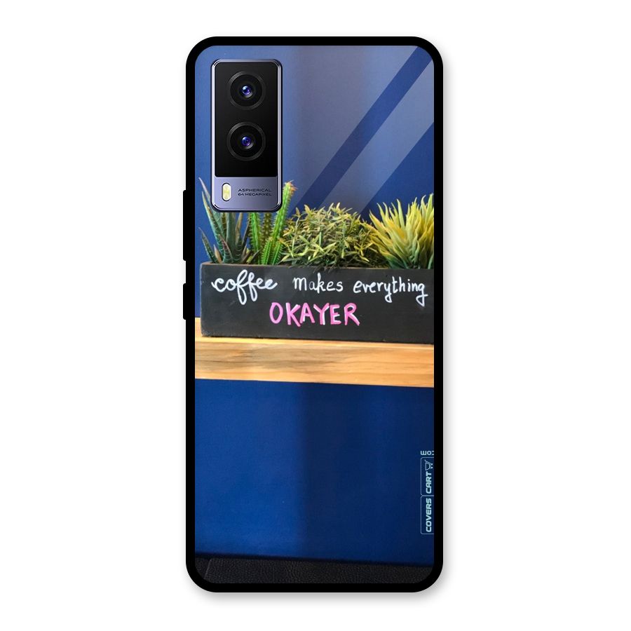Coffee Makes Everything Okayer Glass Back Case for Vivo V21e 5G