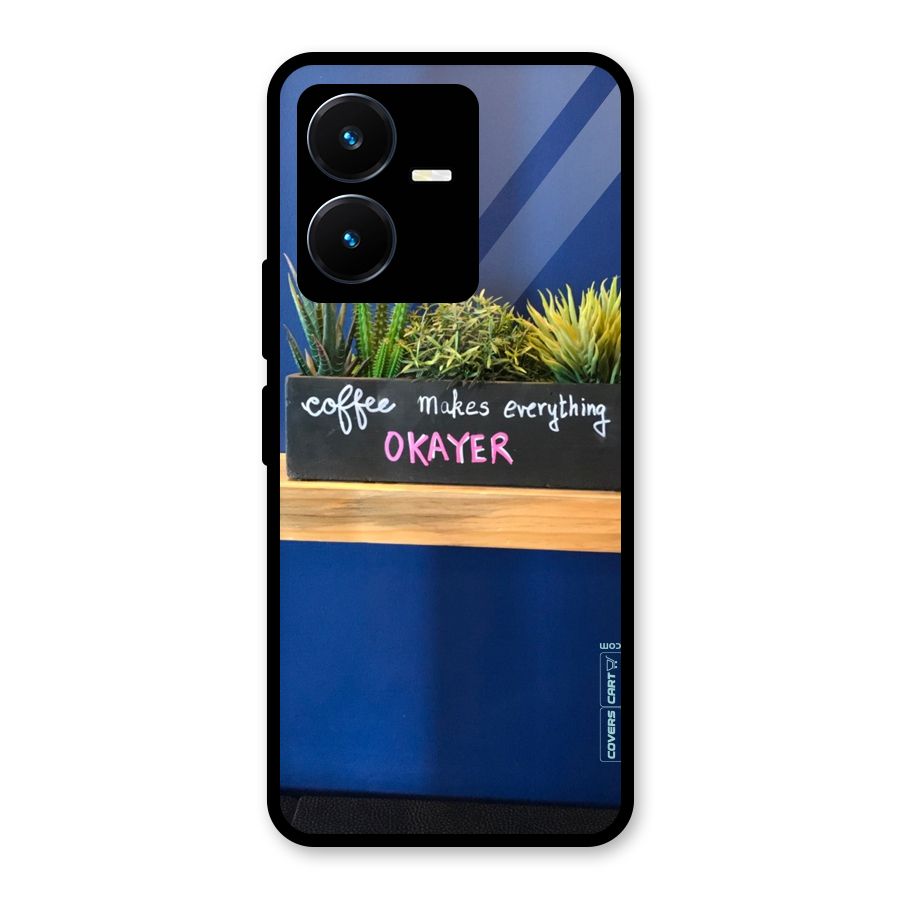 Coffee Makes Everything Okayer Glass Back Case for Vivo Y22