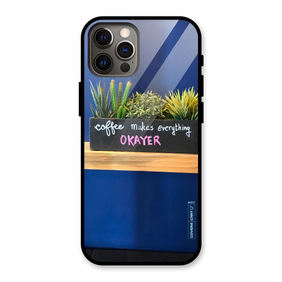 Coffee Makes Everything Okayer Glass Back Case for iPhone 12 Pro