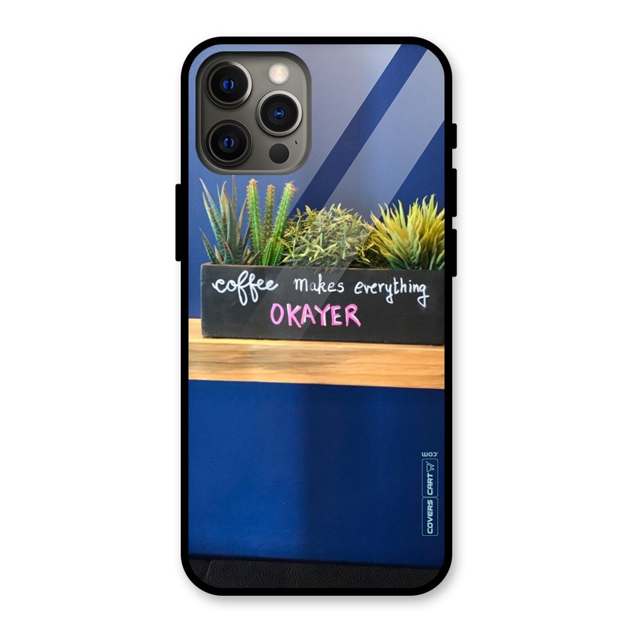 Coffee Makes Everything Okayer Glass Back Case for iPhone 12 Pro Max