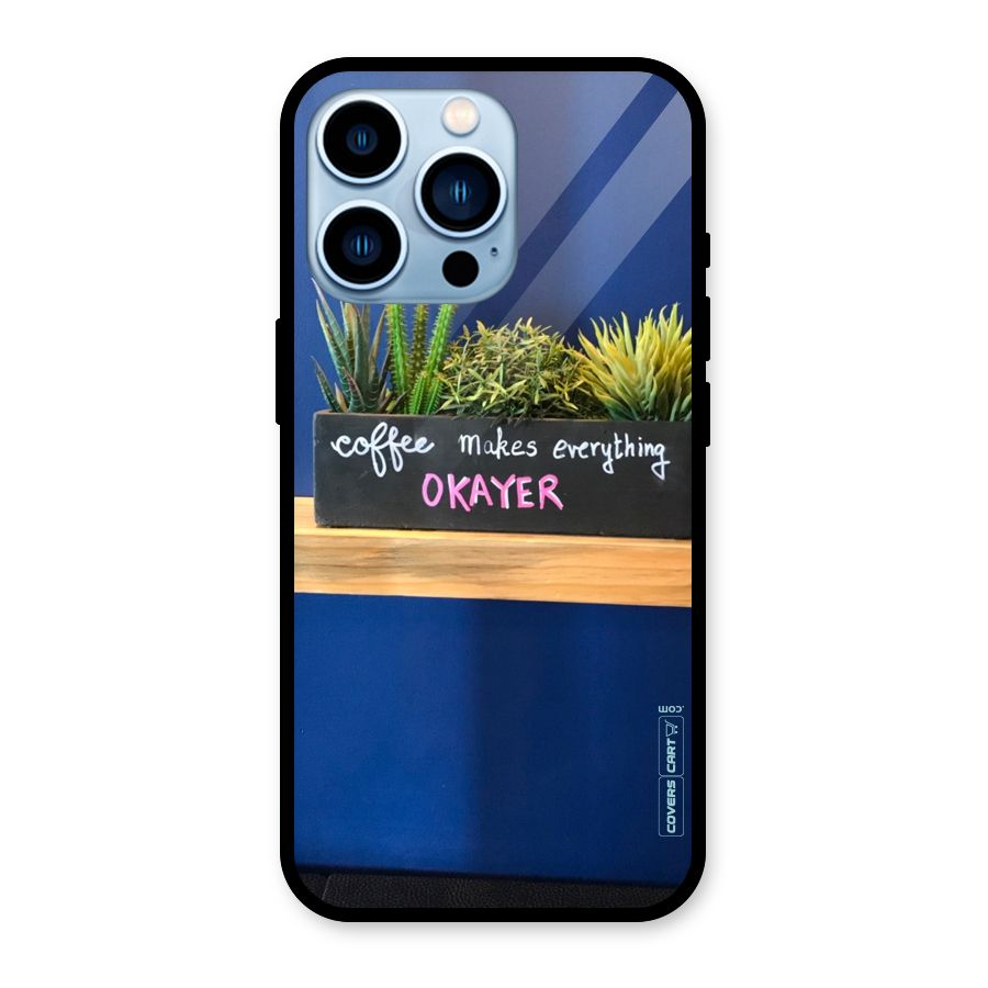 Coffee Makes Everything Okayer Glass Back Case for iPhone 13 Pro
