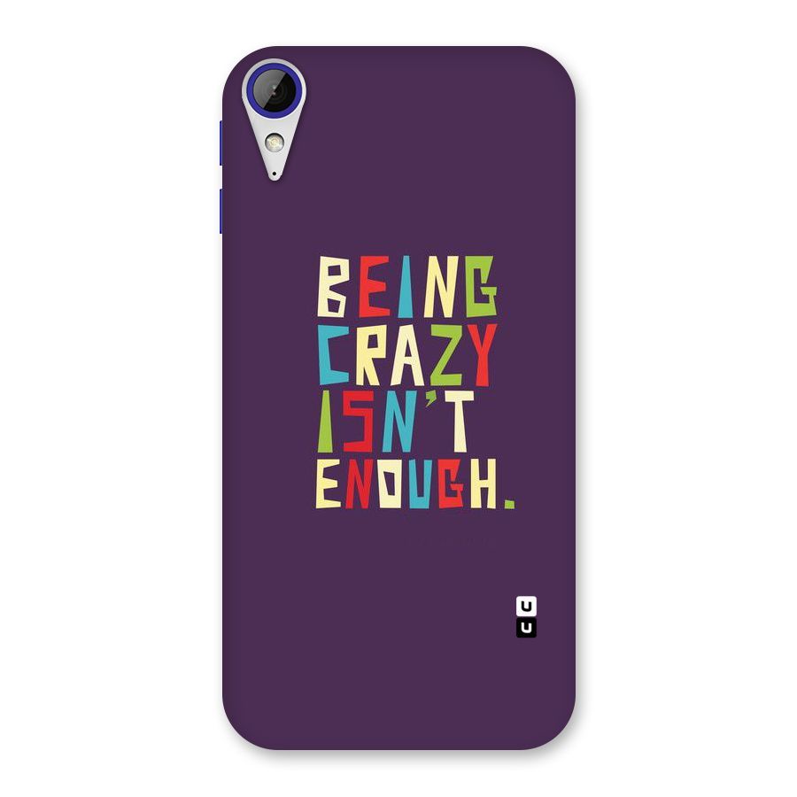 Crazy Isnt Enough Back Case for Desire 830