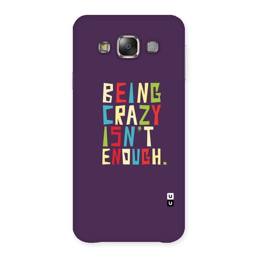 Crazy Isnt Enough Back Case for Galaxy E7