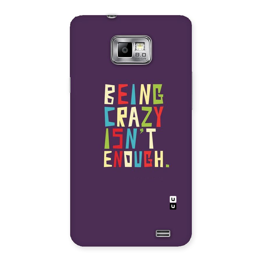Crazy Isnt Enough Back Case for Galaxy S2