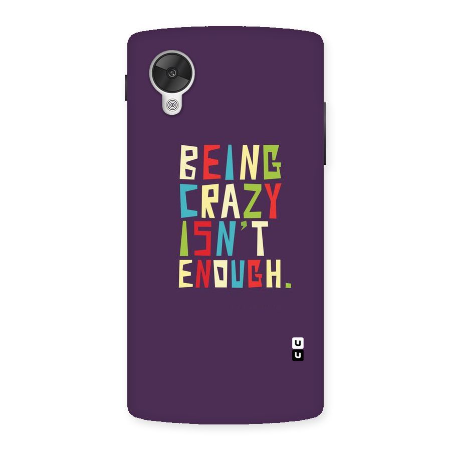 Crazy Isnt Enough Back Case for Google Nexsus 5