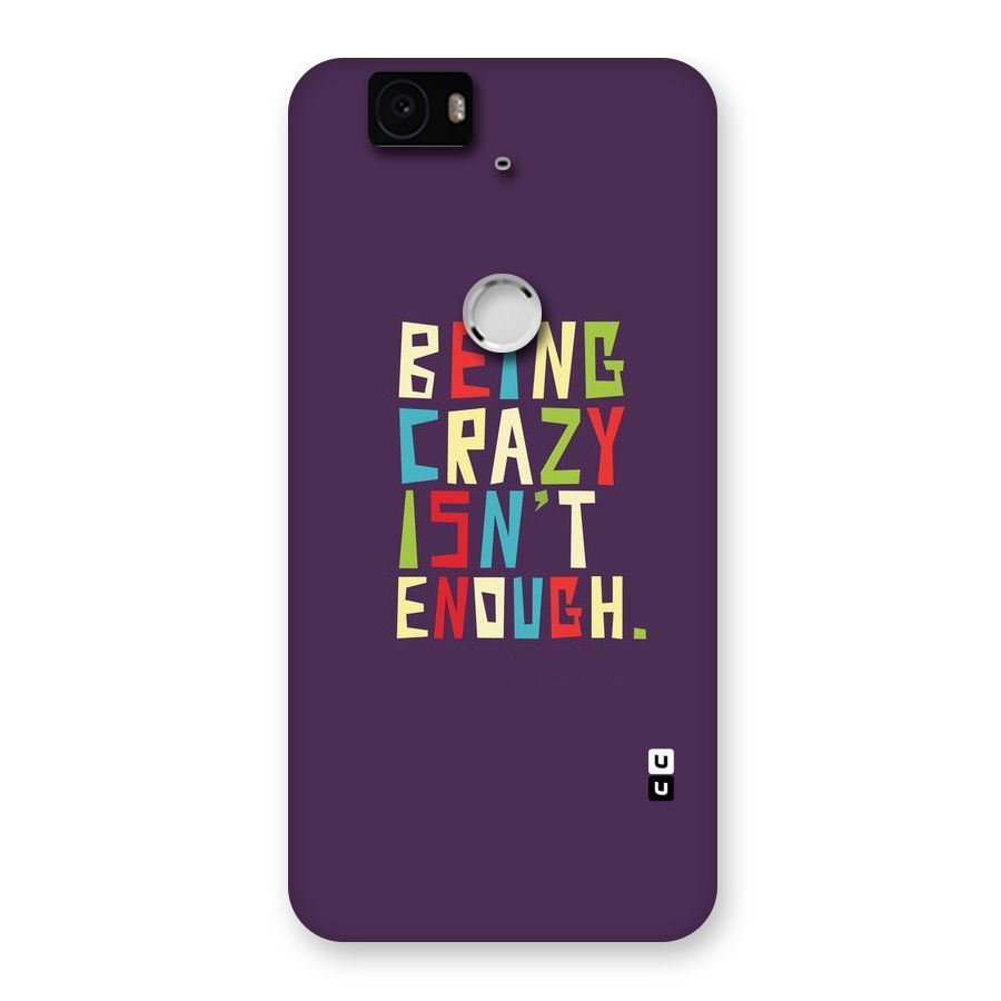 Crazy Isnt Enough Back Case for Google Nexus-6P