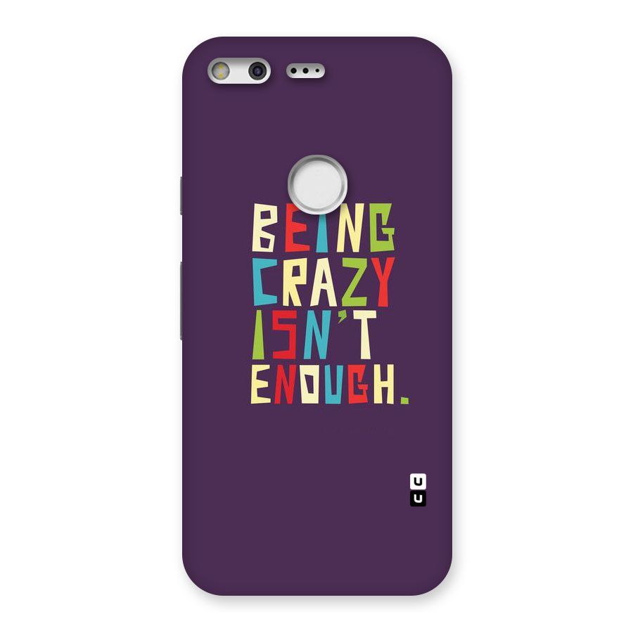 Crazy Isnt Enough Back Case for Google Pixel