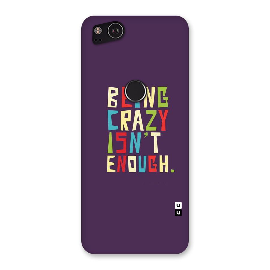 Crazy Isnt Enough Back Case for Google Pixel 2