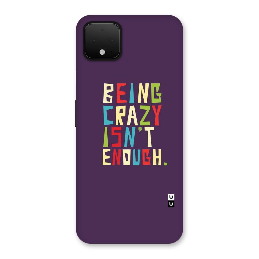 Crazy Isnt Enough Back Case for Google Pixel 4 XL