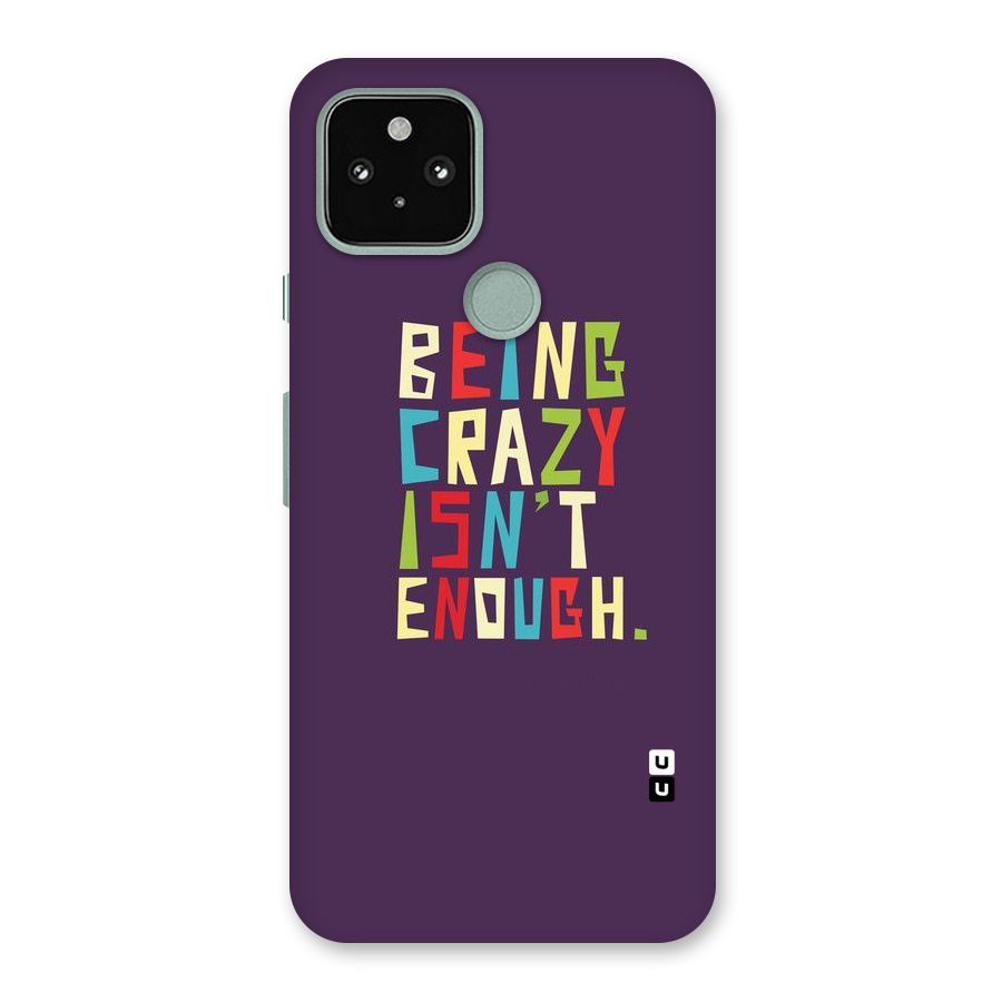 Crazy Isnt Enough Back Case for Google Pixel 5