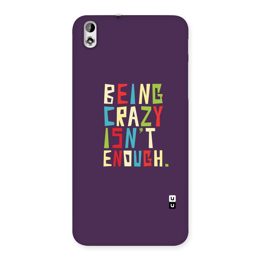 Crazy Isnt Enough Back Case for HTC Desire 816g