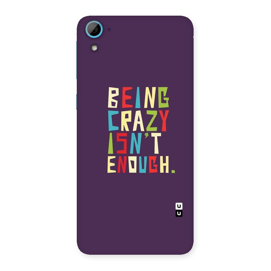 Crazy Isnt Enough Back Case for HTC Desire 826