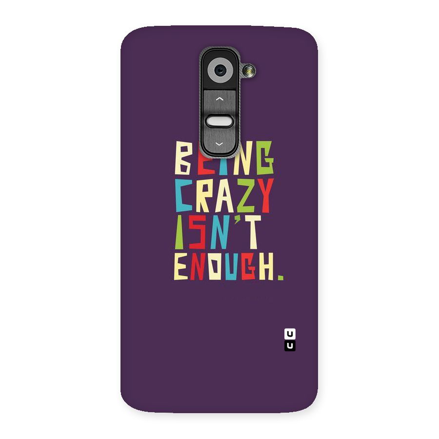 Crazy Isnt Enough Back Case for LG G2