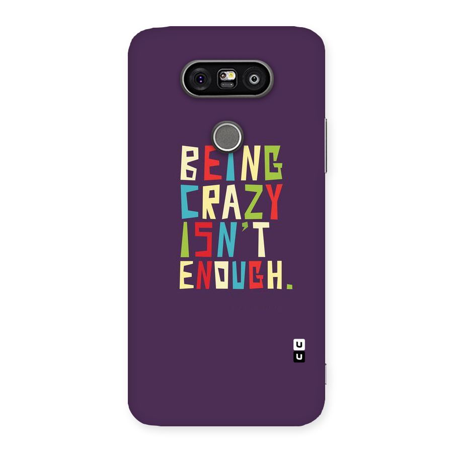Crazy Isnt Enough Back Case for LG G5