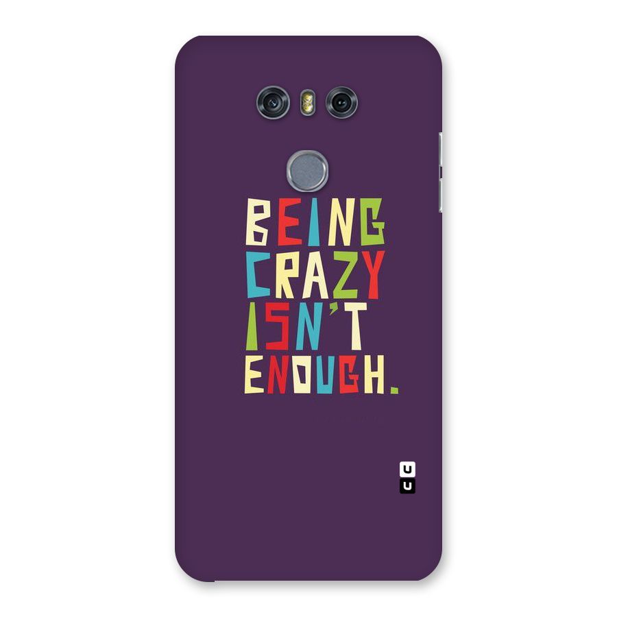 Crazy Isnt Enough Back Case for LG G6
