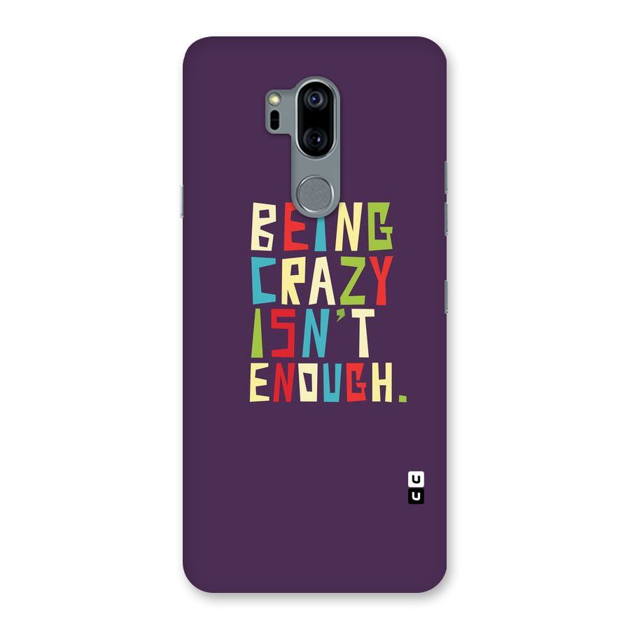 Crazy Isnt Enough Back Case for LG G7
