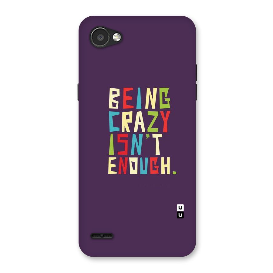 Crazy Isnt Enough Back Case for LG Q6