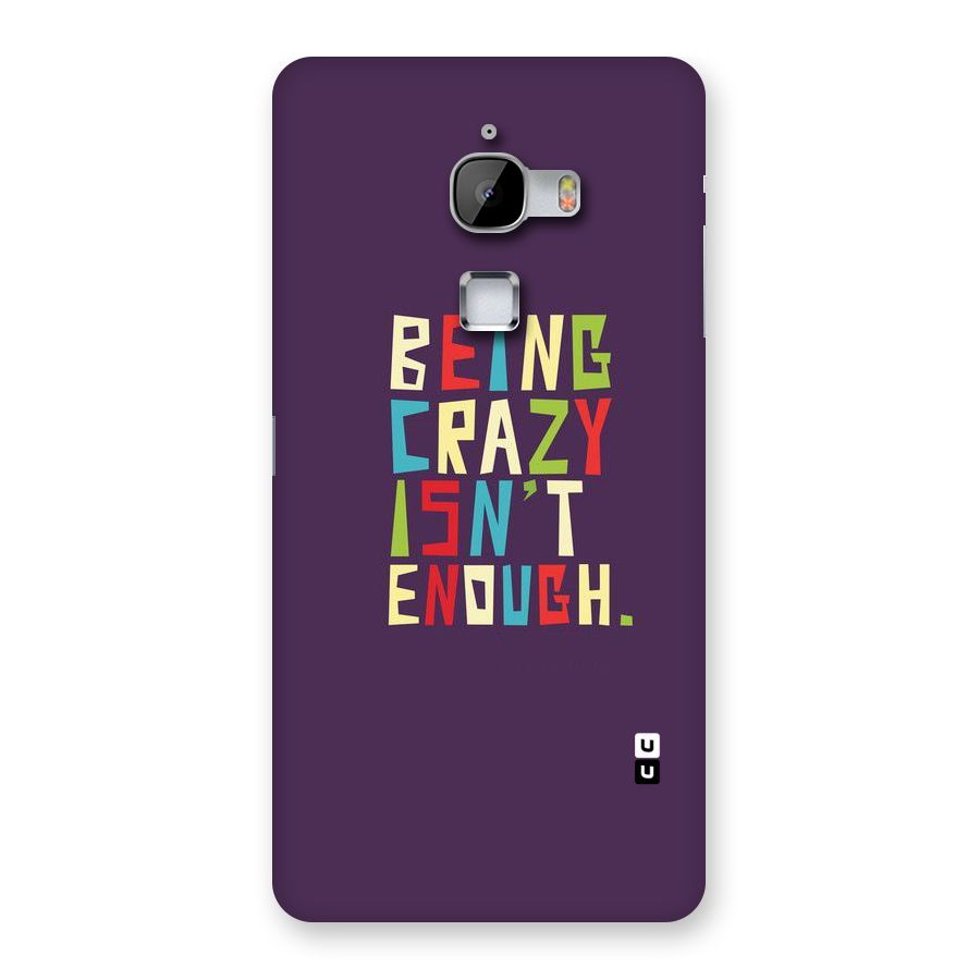 Crazy Isnt Enough Back Case for LeTv Le Max