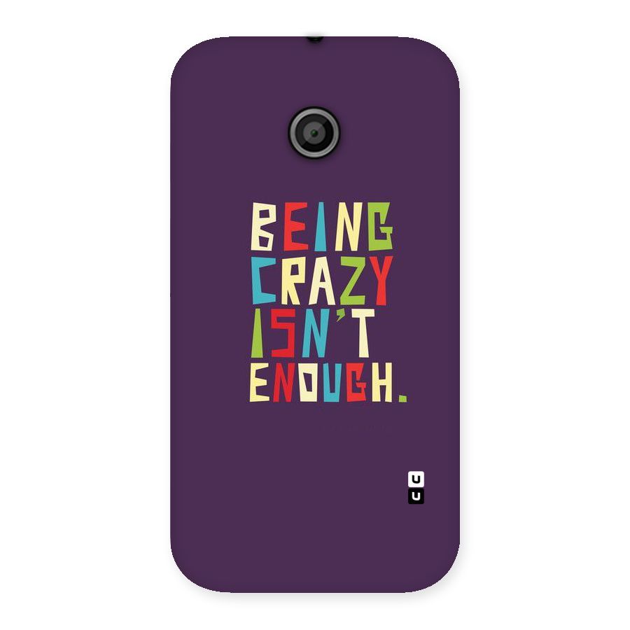 Crazy Isnt Enough Back Case for Moto E