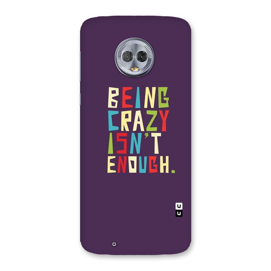Crazy Isnt Enough Back Case for Moto G6