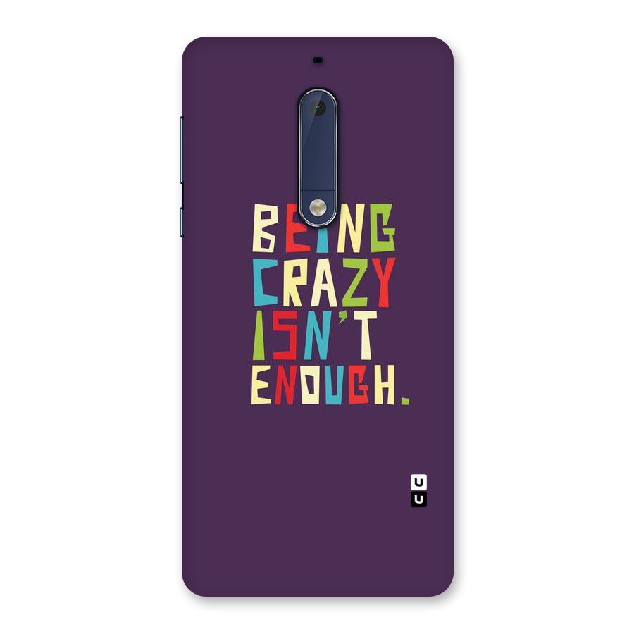 Crazy Isnt Enough Back Case for Nokia 5