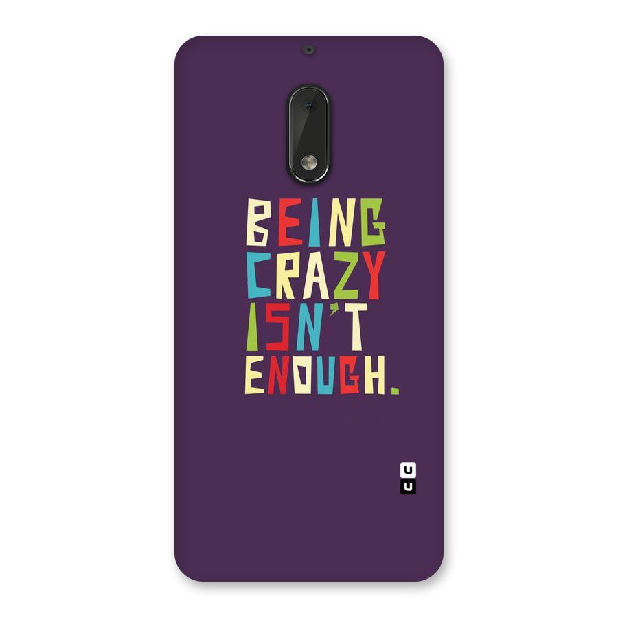 Crazy Isnt Enough Back Case for Nokia 6