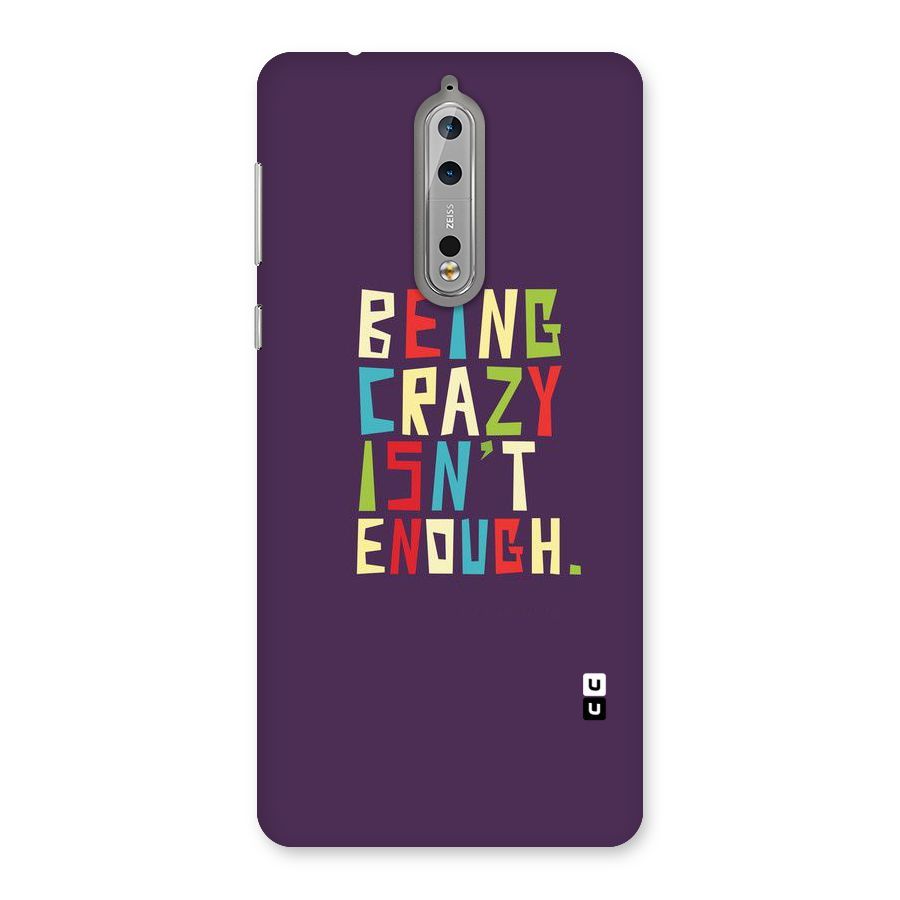 Crazy Isnt Enough Back Case for Nokia 8