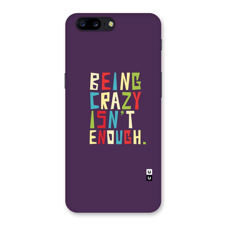 Crazy Isnt Enough Back Case for OnePlus 5
