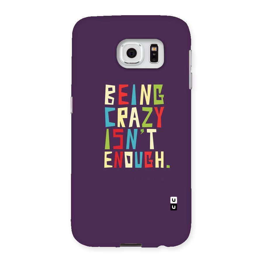 Crazy Isnt Enough Back Case for Samsung Galaxy S6