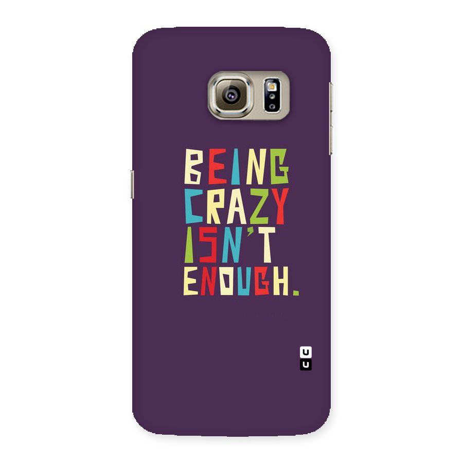Crazy Isnt Enough Back Case for Samsung Galaxy S6 Edge