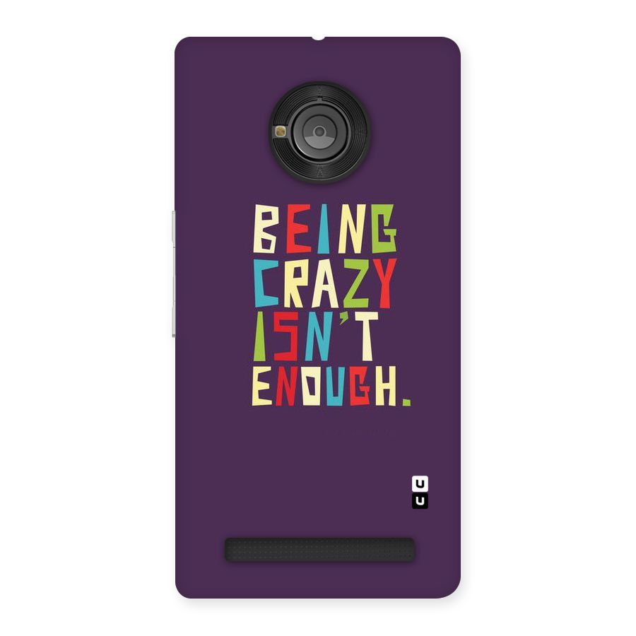 Crazy Isnt Enough Back Case for Yu Yunique