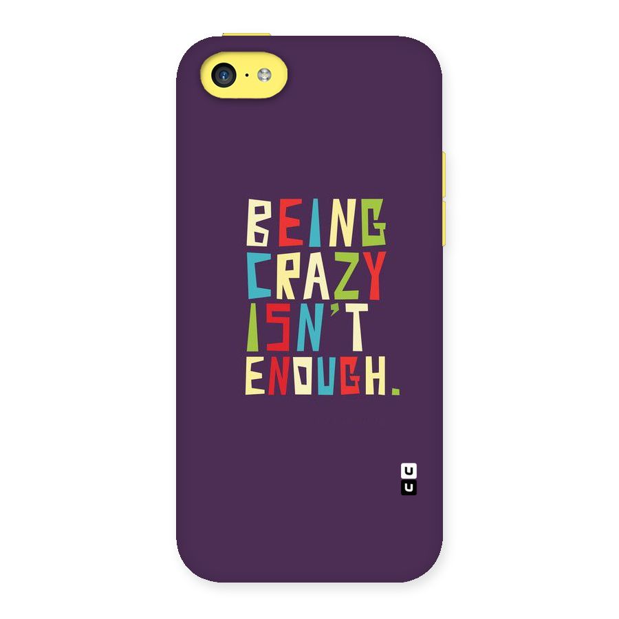 Crazy Isnt Enough Back Case for iPhone 5C