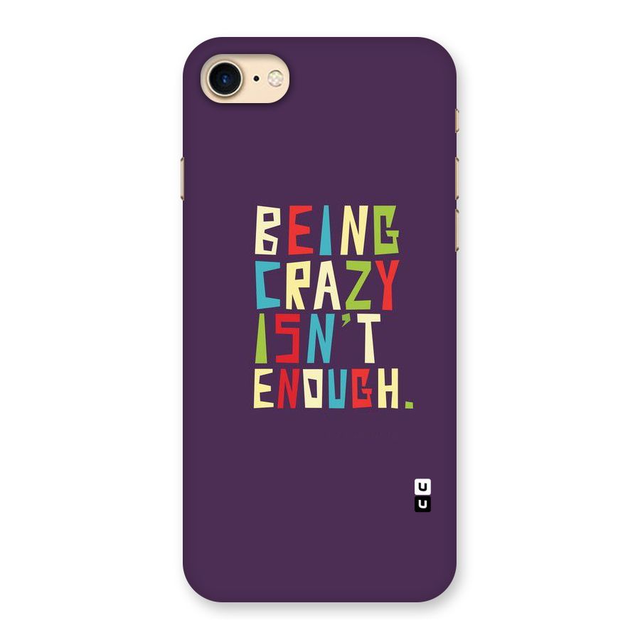 Crazy Isnt Enough Back Case for iPhone 7