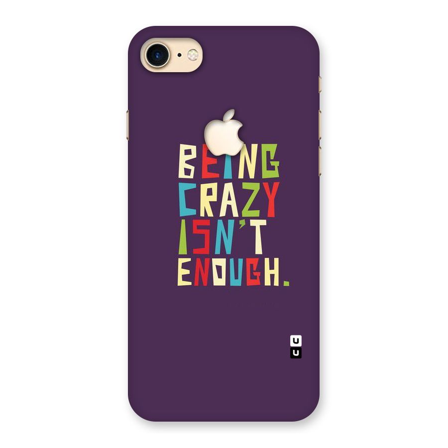 Crazy Isnt Enough Back Case for iPhone 7 Apple Cut