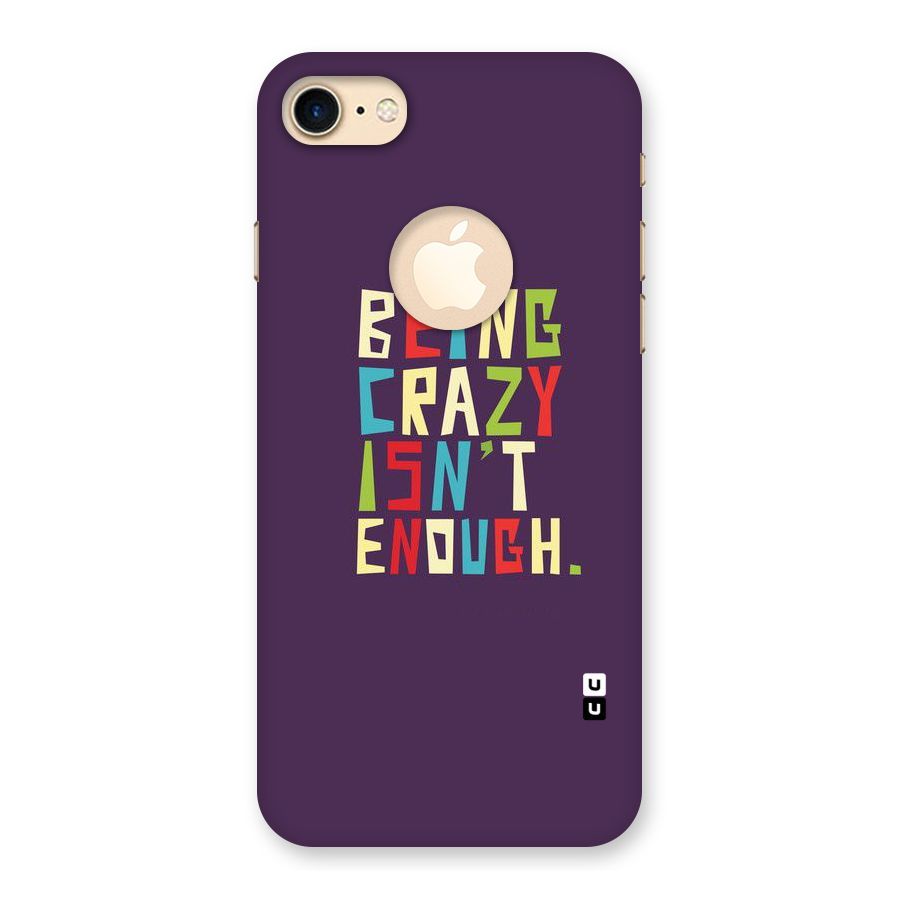 Crazy Isnt Enough Back Case for iPhone 7 Logo Cut