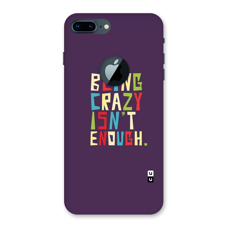 Crazy Isnt Enough Back Case for iPhone 7 Plus Logo Cut