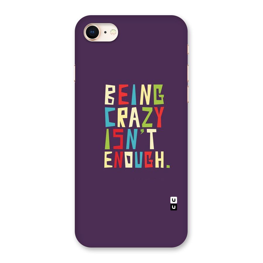 Crazy Isnt Enough Back Case for iPhone 8