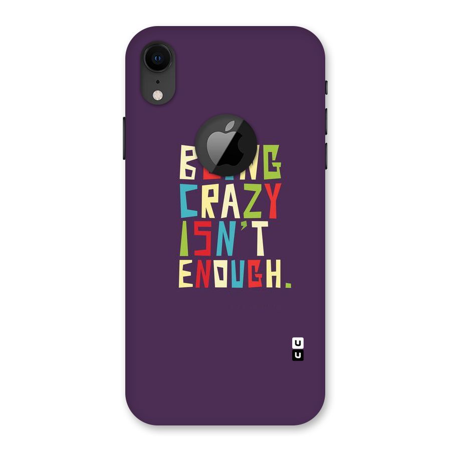Crazy Isnt Enough Back Case for iPhone XR Logo Cut